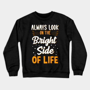 Always Look On The Bright Side Of Life Positivity Crewneck Sweatshirt